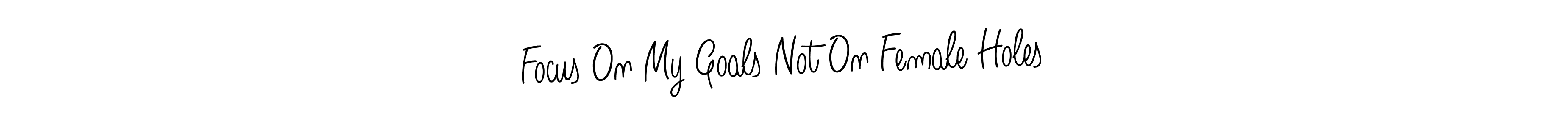 Also You can easily find your signature by using the search form. We will create Focus On My Goals Not On Female Holes name handwritten signature images for you free of cost using Angelique-Rose-font-FFP sign style. Focus On My Goals Not On Female Holes signature style 5 images and pictures png