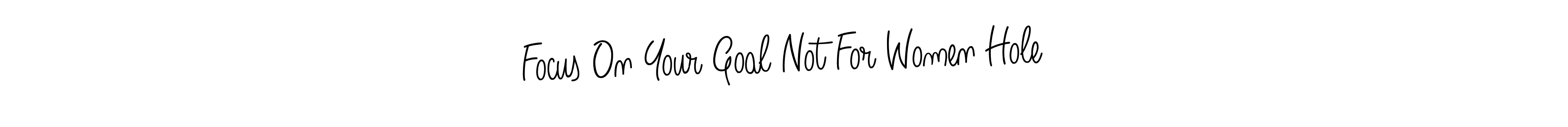 Create a beautiful signature design for name Focus On Your Goal Not For Women Hole. With this signature (Angelique-Rose-font-FFP) fonts, you can make a handwritten signature for free. Focus On Your Goal Not For Women Hole signature style 5 images and pictures png