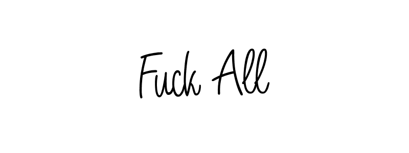 Make a beautiful signature design for name Fuck All. With this signature (Angelique-Rose-font-FFP) style, you can create a handwritten signature for free. Fuck All signature style 5 images and pictures png