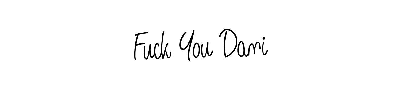 Check out images of Autograph of Fuck You Dani name. Actor Fuck You Dani Signature Style. Angelique-Rose-font-FFP is a professional sign style online. Fuck You Dani signature style 5 images and pictures png
