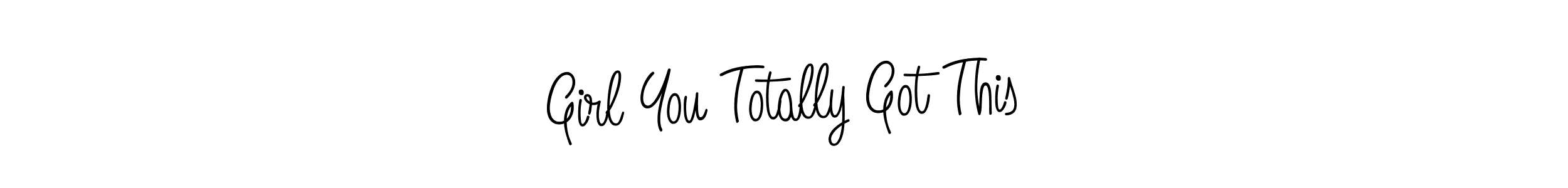 Girl You Totally Got This stylish signature style. Best Handwritten Sign (Angelique-Rose-font-FFP) for my name. Handwritten Signature Collection Ideas for my name Girl You Totally Got This. Girl You Totally Got This signature style 5 images and pictures png