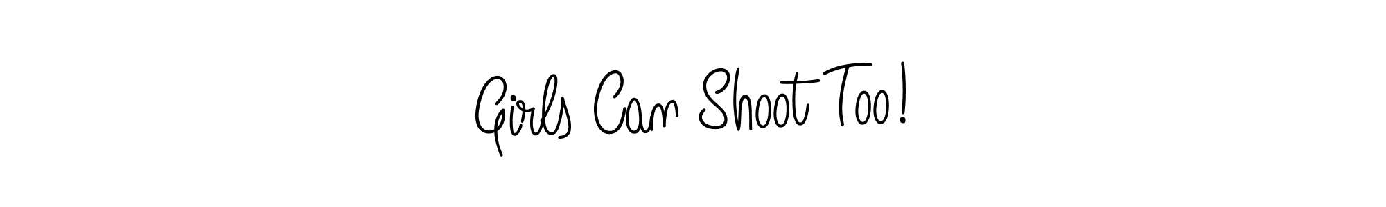 How to make Girls Can Shoot Too! signature? Angelique-Rose-font-FFP is a professional autograph style. Create handwritten signature for Girls Can Shoot Too! name. Girls Can Shoot Too! signature style 5 images and pictures png