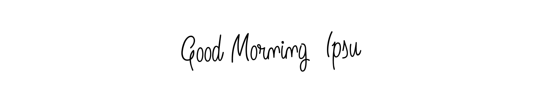 Use a signature maker to create a handwritten signature online. With this signature software, you can design (Angelique-Rose-font-FFP) your own signature for name Good Morning  Ipsu. Good Morning  Ipsu signature style 5 images and pictures png