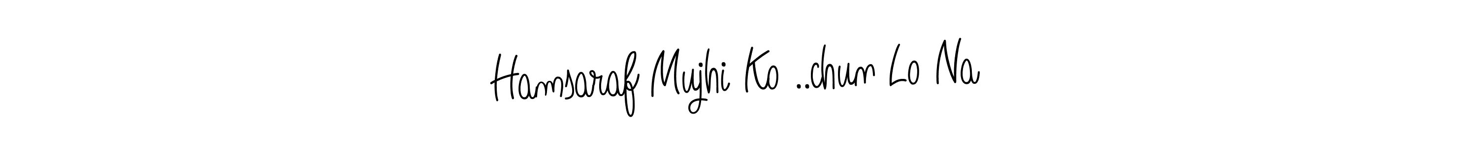 Once you've used our free online signature maker to create your best signature Angelique-Rose-font-FFP style, it's time to enjoy all of the benefits that Hamsaraf Mujhi Ko ..chun Lo Na name signing documents. Hamsaraf Mujhi Ko ..chun Lo Na signature style 5 images and pictures png