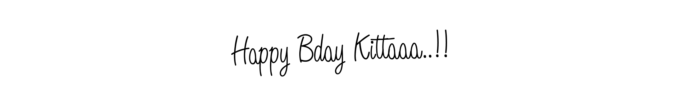 You should practise on your own different ways (Angelique-Rose-font-FFP) to write your name (Happy Bday Kittaaa..!!) in signature. don't let someone else do it for you. Happy Bday Kittaaa..!! signature style 5 images and pictures png