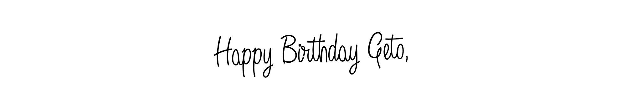 How to Draw Happy Birthday Geto, signature style? Angelique-Rose-font-FFP is a latest design signature styles for name Happy Birthday Geto,. Happy Birthday Geto, signature style 5 images and pictures png