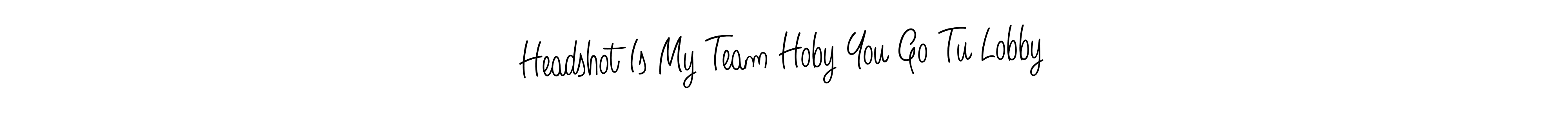 Also You can easily find your signature by using the search form. We will create Headshot Is My Team Hoby You Go Tu Lobby name handwritten signature images for you free of cost using Angelique-Rose-font-FFP sign style. Headshot Is My Team Hoby You Go Tu Lobby signature style 5 images and pictures png