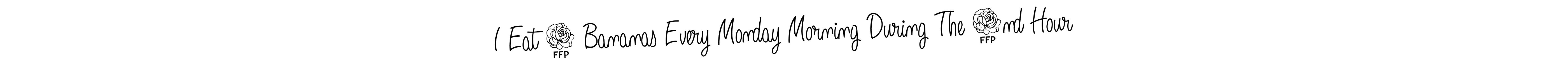 How to make I Eat 5 Bananas Every Monday Morning During The 2nd Hour signature? Angelique-Rose-font-FFP is a professional autograph style. Create handwritten signature for I Eat 5 Bananas Every Monday Morning During The 2nd Hour name. I Eat 5 Bananas Every Monday Morning During The 2nd Hour signature style 5 images and pictures png