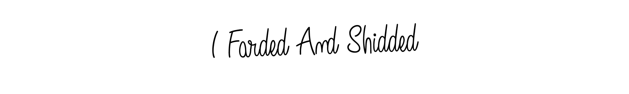 Once you've used our free online signature maker to create your best signature Angelique-Rose-font-FFP style, it's time to enjoy all of the benefits that I Farded And Shidded name signing documents. I Farded And Shidded signature style 5 images and pictures png
