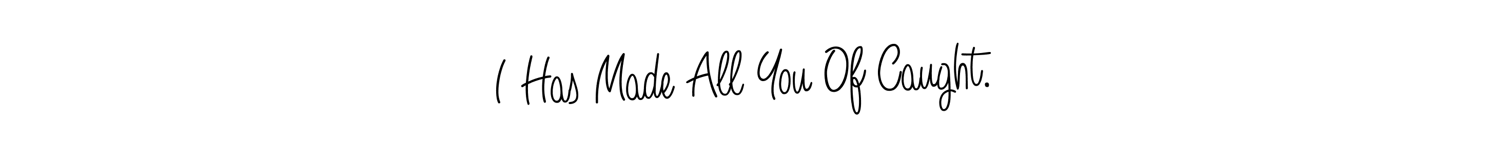 You should practise on your own different ways (Angelique-Rose-font-FFP) to write your name (I Has Made All You Of Caught.) in signature. don't let someone else do it for you. I Has Made All You Of Caught. signature style 5 images and pictures png