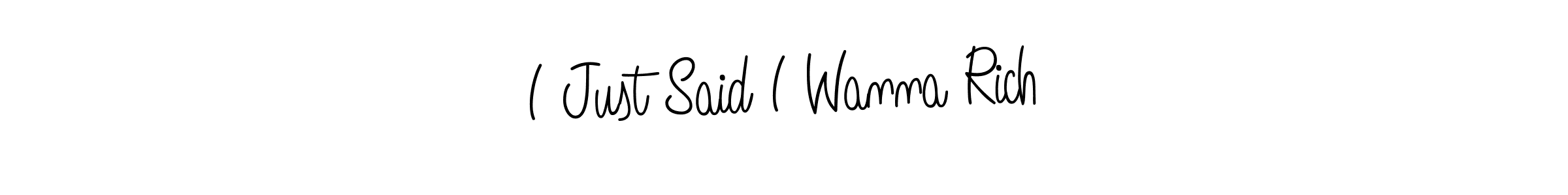 How to make I Just Said I Wanna Rich signature? Angelique-Rose-font-FFP is a professional autograph style. Create handwritten signature for I Just Said I Wanna Rich name. I Just Said I Wanna Rich signature style 5 images and pictures png