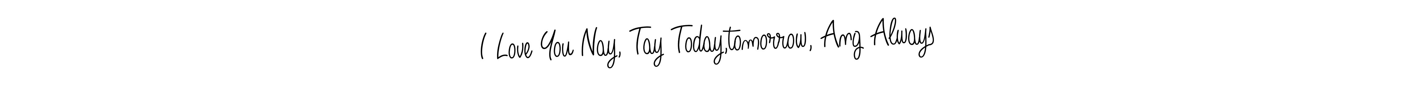 Also we have I Love You Nay, Tay Today,tomorrow, Ang Always name is the best signature style. Create professional handwritten signature collection using Angelique-Rose-font-FFP autograph style. I Love You Nay, Tay Today,tomorrow, Ang Always signature style 5 images and pictures png