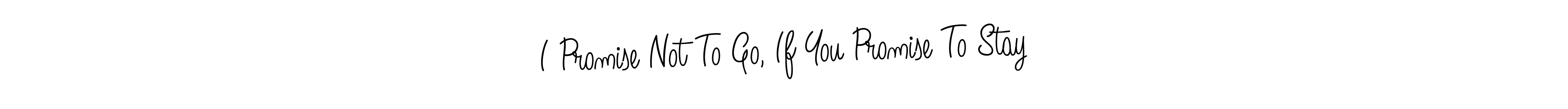 Design your own signature with our free online signature maker. With this signature software, you can create a handwritten (Angelique-Rose-font-FFP) signature for name I Promise Not To Go, If You Promise To Stay. I Promise Not To Go, If You Promise To Stay signature style 5 images and pictures png