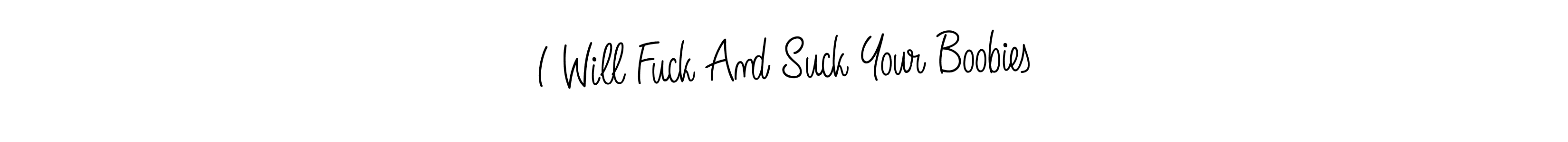 Create a beautiful signature design for name I Will Fuck And Suck Your Boobies. With this signature (Angelique-Rose-font-FFP) fonts, you can make a handwritten signature for free. I Will Fuck And Suck Your Boobies signature style 5 images and pictures png