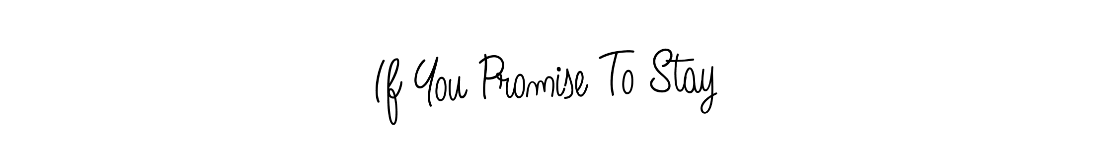 Also we have If You Promise To Stay name is the best signature style. Create professional handwritten signature collection using Angelique-Rose-font-FFP autograph style. If You Promise To Stay signature style 5 images and pictures png