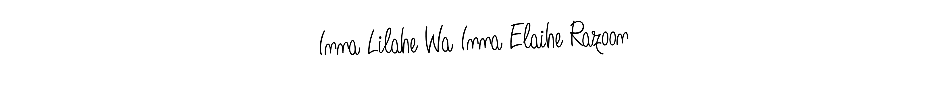 Check out images of Autograph of Inna Lilahe Wa Inna Elaihe Razoon name. Actor Inna Lilahe Wa Inna Elaihe Razoon Signature Style. Angelique-Rose-font-FFP is a professional sign style online. Inna Lilahe Wa Inna Elaihe Razoon signature style 5 images and pictures png