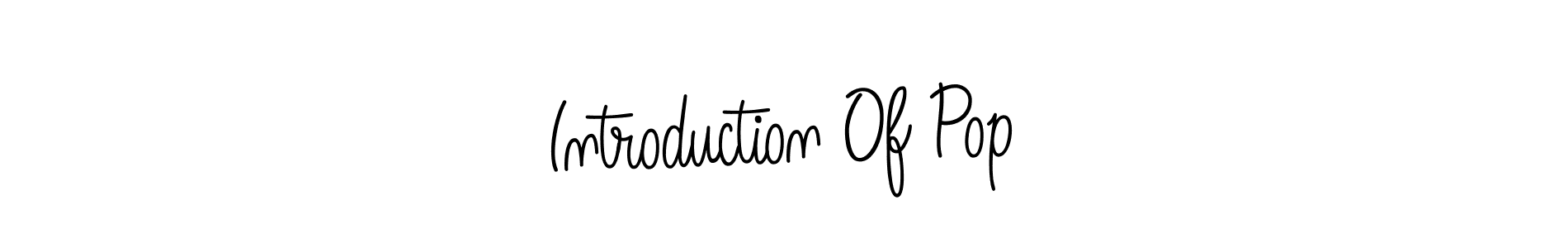Once you've used our free online signature maker to create your best signature Angelique-Rose-font-FFP style, it's time to enjoy all of the benefits that Introduction Of Pop name signing documents. Introduction Of Pop signature style 5 images and pictures png
