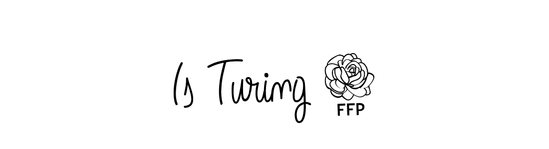 Also You can easily find your signature by using the search form. We will create Is Turing 2 name handwritten signature images for you free of cost using Angelique-Rose-font-FFP sign style. Is Turing 2 signature style 5 images and pictures png