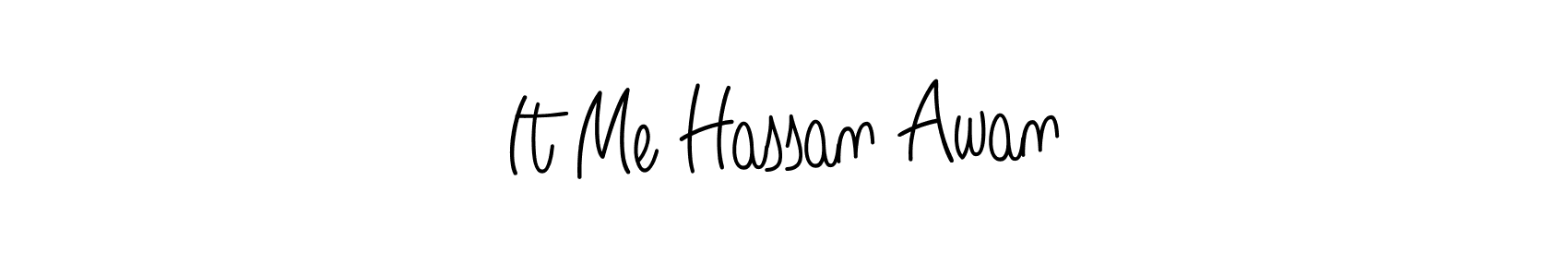 Make a short It Me Hassan Awan signature style. Manage your documents anywhere anytime using Angelique-Rose-font-FFP. Create and add eSignatures, submit forms, share and send files easily. It Me Hassan Awan signature style 5 images and pictures png