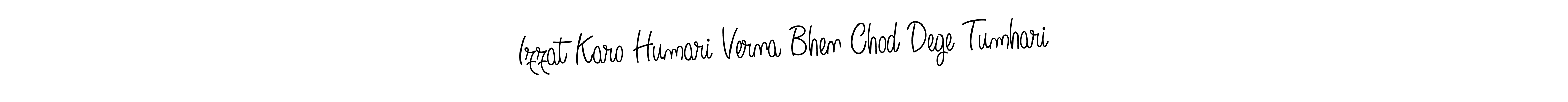 Design your own signature with our free online signature maker. With this signature software, you can create a handwritten (Angelique-Rose-font-FFP) signature for name Izzat Karo Humari Verna Bhen Chod Dege Tumhari. Izzat Karo Humari Verna Bhen Chod Dege Tumhari signature style 5 images and pictures png
