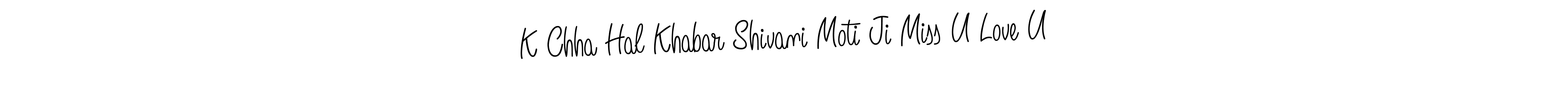 Design your own signature with our free online signature maker. With this signature software, you can create a handwritten (Angelique-Rose-font-FFP) signature for name K Chha Hal Khabar Shivani Moti Ji Miss U Love U. K Chha Hal Khabar Shivani Moti Ji Miss U Love U signature style 5 images and pictures png