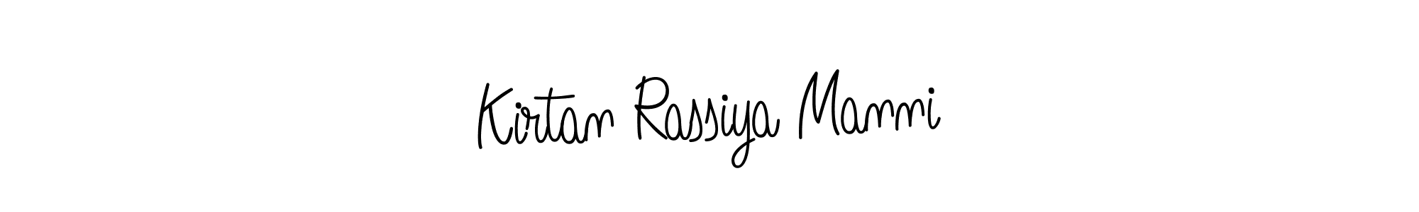 You should practise on your own different ways (Angelique-Rose-font-FFP) to write your name (Kirtan Rassiya Manni) in signature. don't let someone else do it for you. Kirtan Rassiya Manni signature style 5 images and pictures png