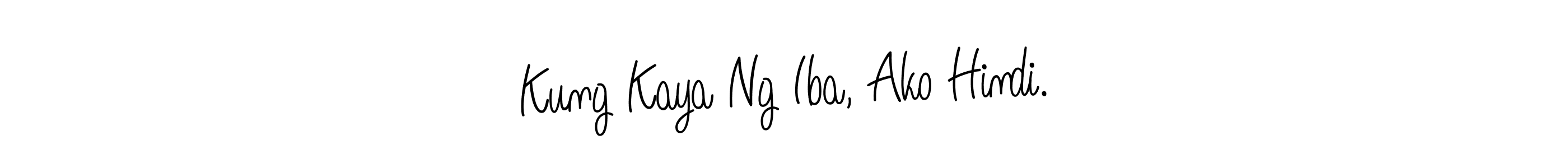 The best way (Angelique-Rose-font-FFP) to make a short signature is to pick only two or three words in your name. The name Kung Kaya Ng Iba, Ako Hindi. include a total of six letters. For converting this name. Kung Kaya Ng Iba, Ako Hindi. signature style 5 images and pictures png