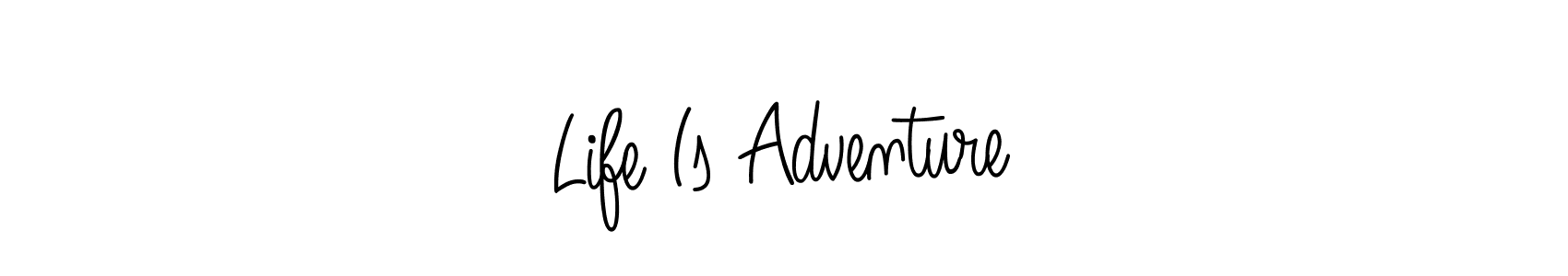 You should practise on your own different ways (Angelique-Rose-font-FFP) to write your name (Life Is Adventure) in signature. don't let someone else do it for you. Life Is Adventure signature style 5 images and pictures png