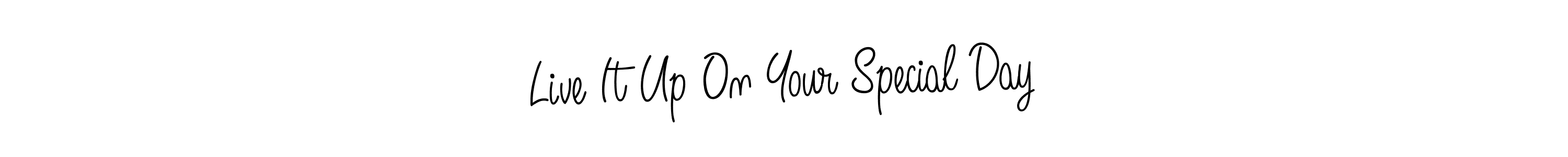 How to make Live It Up On Your Special Day name signature. Use Angelique-Rose-font-FFP style for creating short signs online. This is the latest handwritten sign. Live It Up On Your Special Day signature style 5 images and pictures png