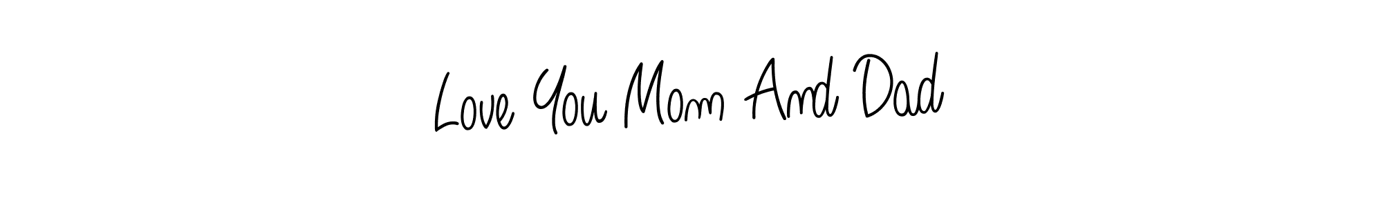 You should practise on your own different ways (Angelique-Rose-font-FFP) to write your name (Love You Mom And Dad) in signature. don't let someone else do it for you. Love You Mom And Dad signature style 5 images and pictures png