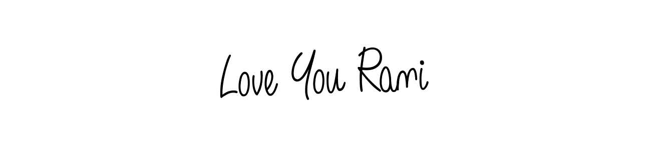 Make a beautiful signature design for name Love You Rani. Use this online signature maker to create a handwritten signature for free. Love You Rani signature style 5 images and pictures png