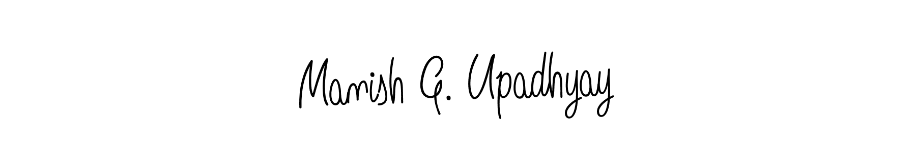 You should practise on your own different ways (Angelique-Rose-font-FFP) to write your name (Manish G. Upadhyay) in signature. don't let someone else do it for you. Manish G. Upadhyay signature style 5 images and pictures png