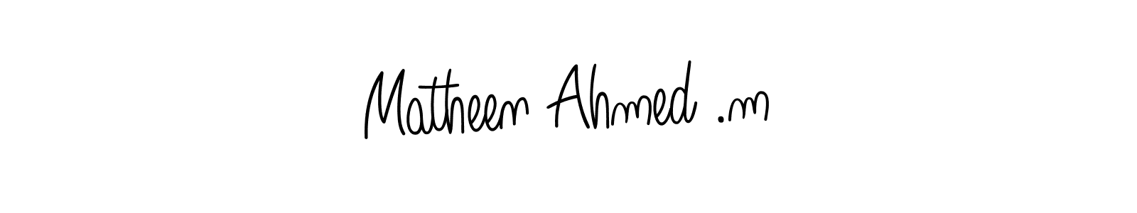 if you are searching for the best signature style for your name Matheen Ahmed .m. so please give up your signature search. here we have designed multiple signature styles  using Angelique-Rose-font-FFP. Matheen Ahmed .m signature style 5 images and pictures png