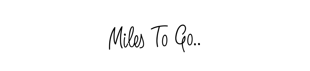 Check out images of Autograph of Miles To Go.. name. Actor Miles To Go.. Signature Style. Angelique-Rose-font-FFP is a professional sign style online. Miles To Go.. signature style 5 images and pictures png