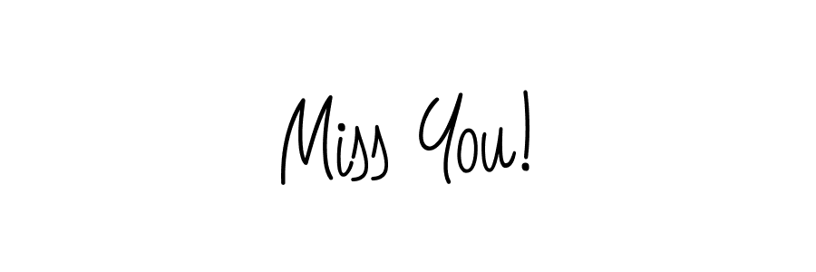 Make a beautiful signature design for name Miss You!. With this signature (Angelique-Rose-font-FFP) style, you can create a handwritten signature for free. Miss You! signature style 5 images and pictures png