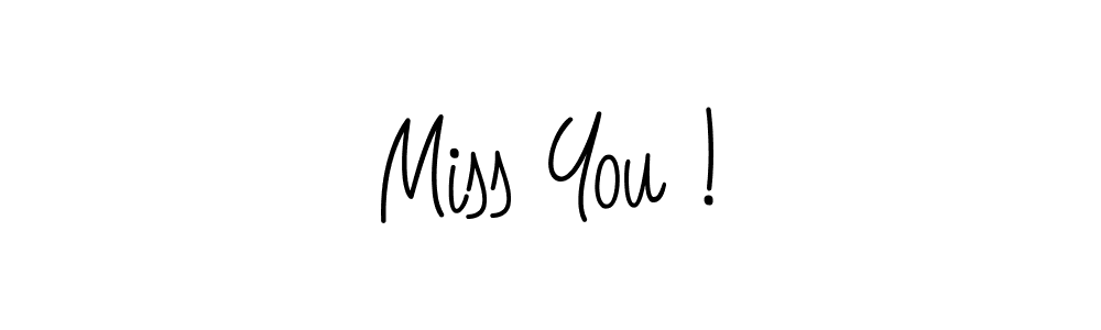 Use a signature maker to create a handwritten signature online. With this signature software, you can design (Angelique-Rose-font-FFP) your own signature for name Miss You !. Miss You ! signature style 5 images and pictures png