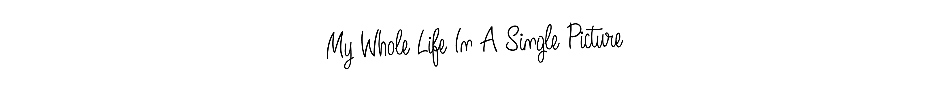 Also You can easily find your signature by using the search form. We will create My Whole Life In A Single Picture name handwritten signature images for you free of cost using Angelique-Rose-font-FFP sign style. My Whole Life In A Single Picture signature style 5 images and pictures png