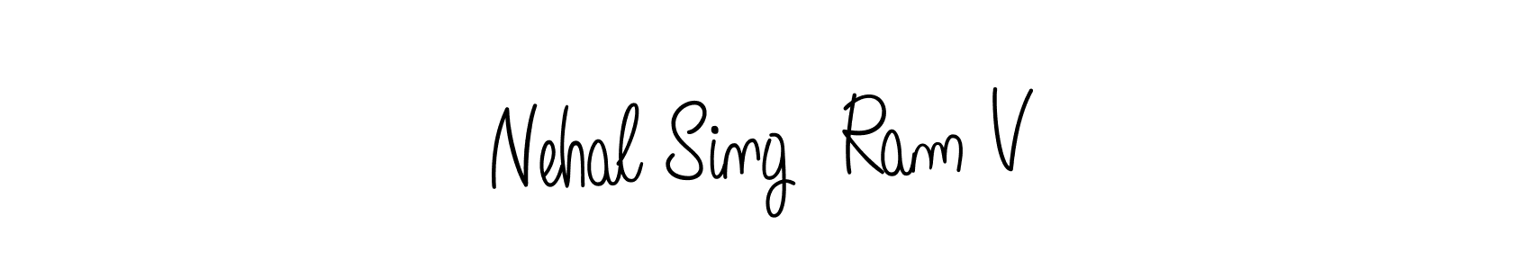 Make a short Nehal Sing  Ram V signature style. Manage your documents anywhere anytime using Angelique-Rose-font-FFP. Create and add eSignatures, submit forms, share and send files easily. Nehal Sing  Ram V signature style 5 images and pictures png