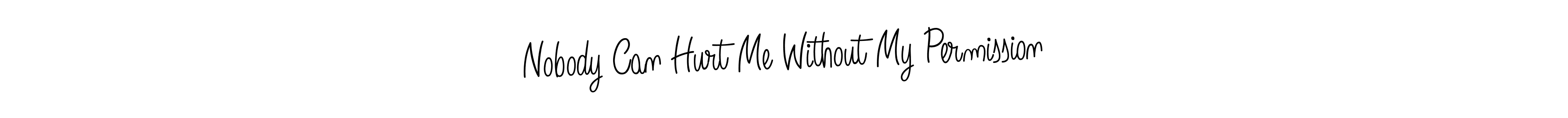 How to make Nobody Can Hurt Me Without My Permission name signature. Use Angelique-Rose-font-FFP style for creating short signs online. This is the latest handwritten sign. Nobody Can Hurt Me Without My Permission signature style 5 images and pictures png