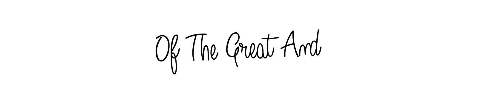 Also we have Of The Great And name is the best signature style. Create professional handwritten signature collection using Angelique-Rose-font-FFP autograph style. Of The Great And signature style 5 images and pictures png