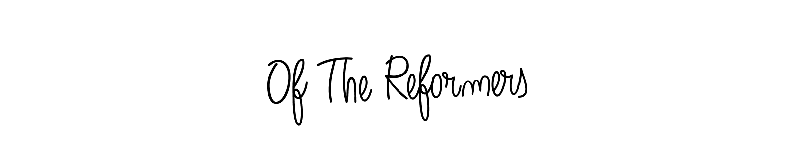 Make a beautiful signature design for name Of The Reformers. With this signature (Angelique-Rose-font-FFP) style, you can create a handwritten signature for free. Of The Reformers signature style 5 images and pictures png