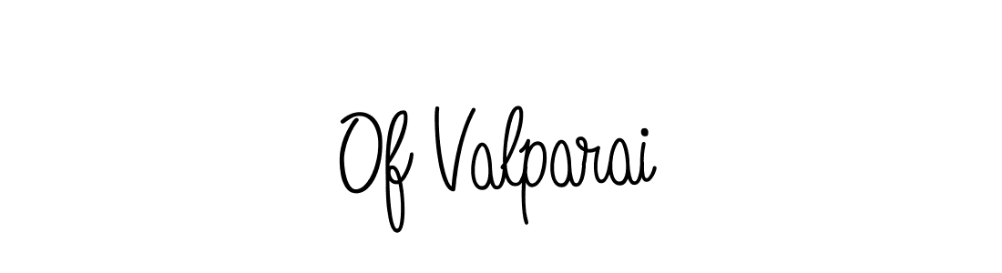 Make a short Of Valparai signature style. Manage your documents anywhere anytime using Angelique-Rose-font-FFP. Create and add eSignatures, submit forms, share and send files easily. Of Valparai signature style 5 images and pictures png