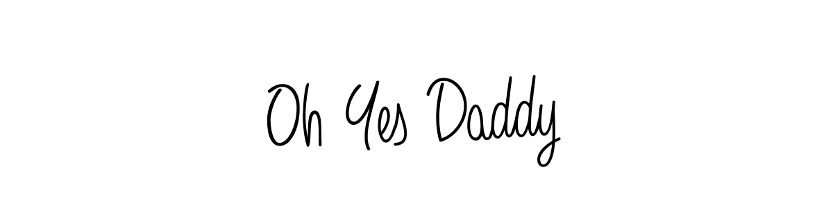 How to make Oh Yes Daddy signature? Angelique-Rose-font-FFP is a professional autograph style. Create handwritten signature for Oh Yes Daddy name. Oh Yes Daddy signature style 5 images and pictures png