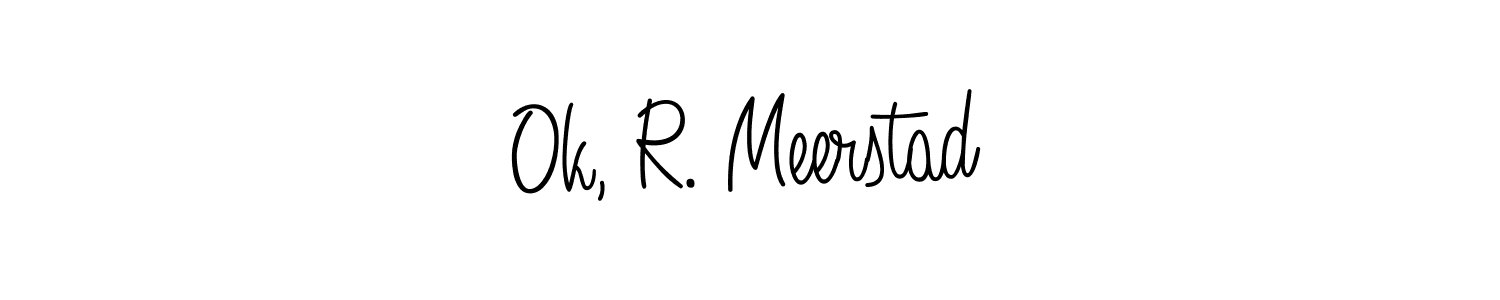 Make a beautiful signature design for name Ok, R. Meerstad. Use this online signature maker to create a handwritten signature for free. Ok, R. Meerstad signature style 5 images and pictures png