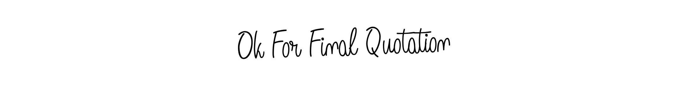 Similarly Angelique-Rose-font-FFP is the best handwritten signature design. Signature creator online .You can use it as an online autograph creator for name Ok For Final Quotation. Ok For Final Quotation signature style 5 images and pictures png