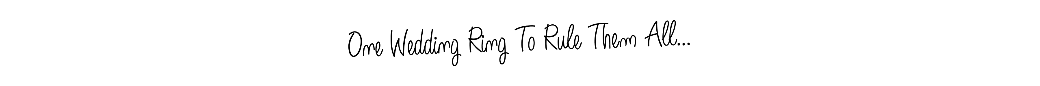 if you are searching for the best signature style for your name One Wedding Ring To Rule Them All.... so please give up your signature search. here we have designed multiple signature styles  using Angelique-Rose-font-FFP. One Wedding Ring To Rule Them All... signature style 5 images and pictures png