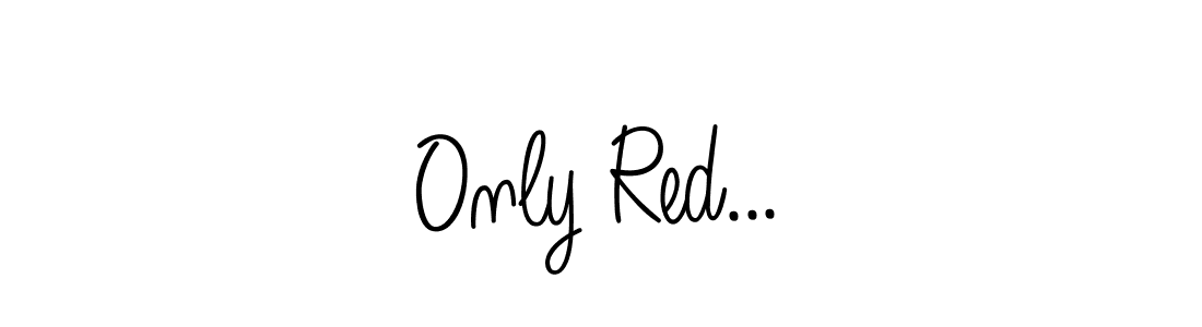 Similarly Angelique-Rose-font-FFP is the best handwritten signature design. Signature creator online .You can use it as an online autograph creator for name Only Red.... Only Red... signature style 5 images and pictures png