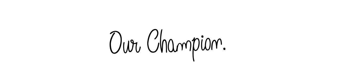 How to make Our Champion. signature? Angelique-Rose-font-FFP is a professional autograph style. Create handwritten signature for Our Champion. name. Our Champion. signature style 5 images and pictures png