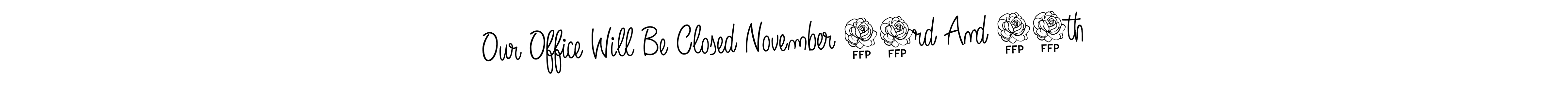 How to Draw Our Office Will Be Closed November 23rd And 24th signature style? Angelique-Rose-font-FFP is a latest design signature styles for name Our Office Will Be Closed November 23rd And 24th. Our Office Will Be Closed November 23rd And 24th signature style 5 images and pictures png