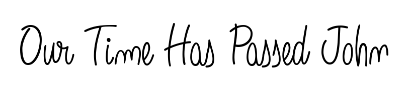 Use a signature maker to create a handwritten signature online. With this signature software, you can design (Angelique-Rose-font-FFP) your own signature for name Our Time Has Passed John. Our Time Has Passed John signature style 5 images and pictures png